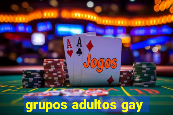 grupos adultos gay